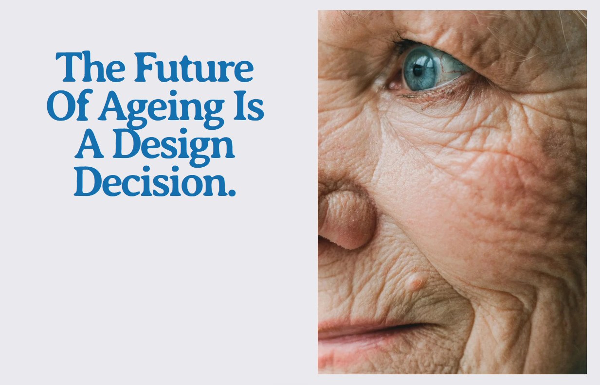 Ageing Reframed banner reading 'The future of ageing is a design decision', beside a close-up photograph of an older woman's face.