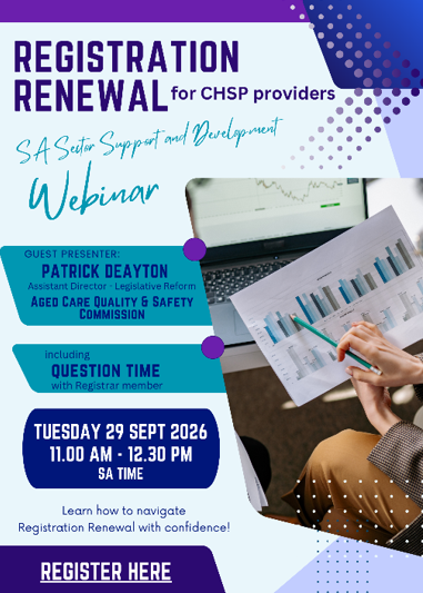 Flyer for the SA Sector Support and Development webinar, Registration Renewal for CHSP providers, Tuesday 29 September 2026, 11:00 am to 12:30 pm SA time.